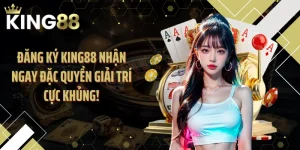 Đăng Ký KING88 Nhận Ngay Đặc Quyền Giải Trí Cực Khủng!