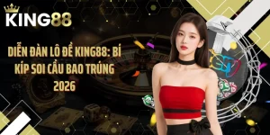 Diễn Đàn Lô Đề KING88: Bí Kíp Soi Cầu Bao Trúng 2026
