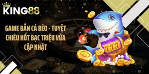 Game Bắn Cá Béo - Tuyệt Chiêu Hốt Bạc Triệu Vừa Cập Nhật