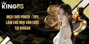 Mẹo Chơi Poker - Tips Làm Chủ Mọi Ván Cược Tại KING88