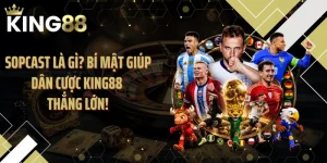 Sopcast Là Gì? Bí Mật Giúp Dân Cược KING88 Thắng Lớn!