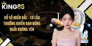 Xổ Số Miền Bắc - Cơ Cấu Thưởng Khiến Bạn Đứng Ngồi Không Yên