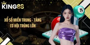 Xổ Số Miền Trung - Tăng Cơ Hội Trúng Lớn Khi Cược Tại KING88